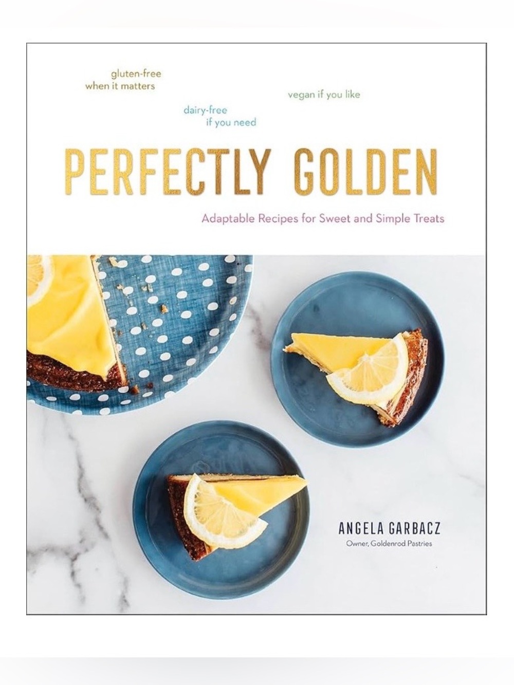 Perfectly Golden: Adaptable Recipes for Sweet and Simple Treats, Hardcover